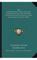 Combination Theos Soter as Explanation of the Primitive Christian Use of Soter as Title and Name of Jesus (1920)