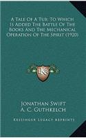 A Tale of a Tub; To Which Is Added the Battle of the Books and the Mechanical Operation of the Spirit (1920)