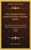 A Book Of Knights Banneret, Knights Of The Bath, And Knights Bachelor