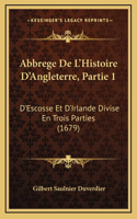 Abbrege De L'Histoire D'Angleterre, Partie 1: D'Escosse Et D'Irlande Divise En Trois Parties (1679)