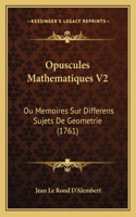 Opuscules Mathematiques V2: Ou Memoires Sur Differens Sujets De Geometrie (1761)(French)