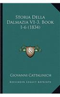 Storia Della Dalmazia V1-3, Book 1-6 (1834): (Italian)