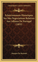 Eclaircissemens Historiques Sur Mes Negociations Relatives Aux Affaires De Portugal (1832)