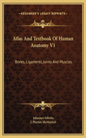 Atlas And Textbook Of Human Anatomy V1