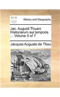 Jac. Augusti Thuani Historiarum Sui Temporis ... Volume 5 of 7: (Latin)