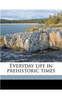 Everyday Life in Prehistoric Times