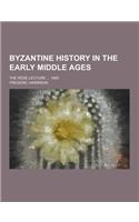 Byzantine History in the Early Middle Ages; The Rede Lecture ... 1900