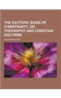 The Esoteric Basis of Christianity, Or, Theosophy and Christian Doctrine: (English)