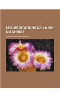 Les Meditations de La Vie Du Christ