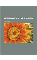 How Money Makes Money