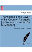 Themistocles, the Lover of His Country. a Tragedy [In Five Acts, in Verse. by S. Madden].