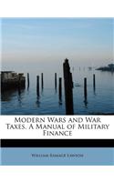 Modern Wars and War Taxes, a Manual of Military Finance