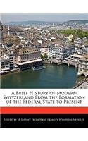 A Brief History of Modern Switzerland from the Formation of the Federal State to Present