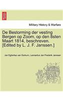 de Bestorming Der Vesting Bergen Op Zoom, Op Den 8sten Maart 1814, Beschreven. [Edited by L. J. F. Janssen.]