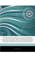 Articles on Transportation in Mexico City, Including: Mexico City International Airport, Mexico City Metro, Xochimilco Light Rail, Mexico City Metrob