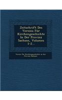 Zeitschrift Des Vereins Fur Kirchengeschichte in Der Provinz Sachsen, Volumes 1-2...