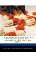 Problems with Recreational Drug Use Including Drug Abuse, Addiction, Illegal Trade, and Overdose