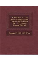 A History of the First Presbyterian Church of Carlisle, Pa.