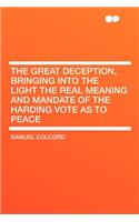 The Great Deception, Bringing Into the Light the Real Meaning and Mandate of the Harding Vote as to Peace