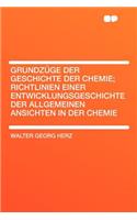 Grundzuge Der Geschichte Der Chemie; Richtlinien Einer Entwicklungsgeschichte Der Allgemeinen Ansichten in Der Chemie
