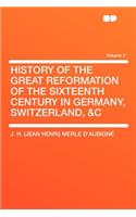 History of the Great Reformation of the Sixteenth Century in Germany, Switzerland, &C Volume 2