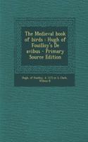 The Medieval Book of Birds: Hugh of Fouilloy's de Avibus