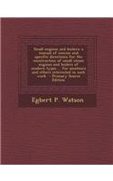 Small Engines and Boilers; A Manual of Concise and Specific Directions for the Construction of Small Steam Engines and Boilers of Modern Types ... for Amateurs and Others Interested in Such Work - Primary Source Edition