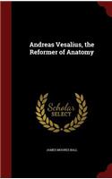 Andreas Vesalius, the Reformer of Anatomy