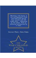 Marching with Gomez. a War-Correspondent's Field Note-Book Kept During Four Months with the Cuban Army ... Illustrated by the Author. with an Historical Introduction by J. Fiske. - War College Series