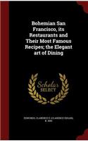 Bohemian San Francisco, its Restaurants and Their Most Famous Recipes; the Elegant art of Dining
