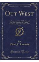 Out West, Vol. 21: A Magazine of the Old Pacific and the New (Formerly the Land of Sunshine), July to December, 1904 (Classic Reprint)