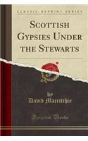 Scottish Gypsies Under the Stewarts (Classic Reprint)