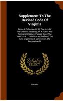 Supplement To The Revised Code Of Virginia: Being A Collection Of All The Acts Of The General Assembly, Of A Public And Permanent Nature, Passed Since The Year 1819 ... To Which Are Prefixed, 