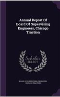 Annual Report Of Board Of Supervising Engineers, Chicago Traction