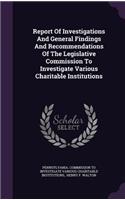 Report Of Investigations And General Findings And Recommendations Of The Legislative Commission To Investigate Various Charitable Institutions