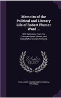 Memoirs of the Political and Literary Life of Robert Plumer Ward ...