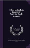 Select Methods in Quantitative Analysis, Chiefly Inorganic