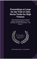 Proceedings at Large On the Trial of John Horne Tooke for High Treason