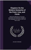 Chapters On the Modern Geometry of the Point, Line, and Circle