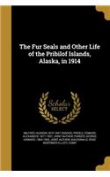 The Fur Seals and Other Life of the Pribilof Islands, Alaska, in 1914