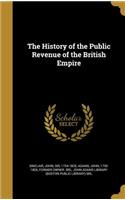 The History of the Public Revenue of the British Empire