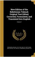 New Edition of the Babylonian Talmud. Original Text Edited, Corrected, Formulated, and Translated Into English; Volume 1