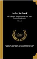 Luther Burbank: His Methods and Discoveries and Their Practical Application; Volume 3