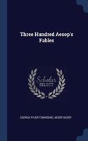 THREE HUNDRED AESOP'S FABLES