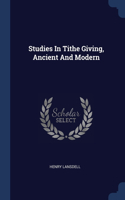 Studies In Tithe Giving, Ancient And Modern