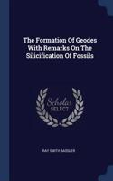 The Formation Of Geodes With Remarks On The Silicification Of Fossils