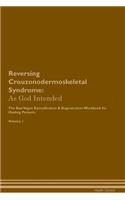 Reversing Crouzonodermoskeletal Syndrome: As God Intended The Raw Vegan Plant-Based Detoxification & Regeneration Workbook for Healing Patients. Volume 1