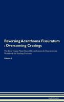Reversing Acanthoma Fissuratum: Overcoming Cravings The Raw Vegan Plant-Based Detoxification & Regeneration Workbook for Healing Patients. Volume 3