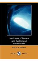 Ice-Caves of France and Switzerland (Illustrated Edition) (Dodo Press)