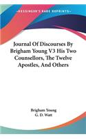 Journal Of Discourses By Brigham Young V3 His Two Counsellors, The Twelve Apostles, And Others